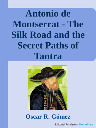 Antonio de Montserrat - The Silk Road and the Secret Paths of Tantra